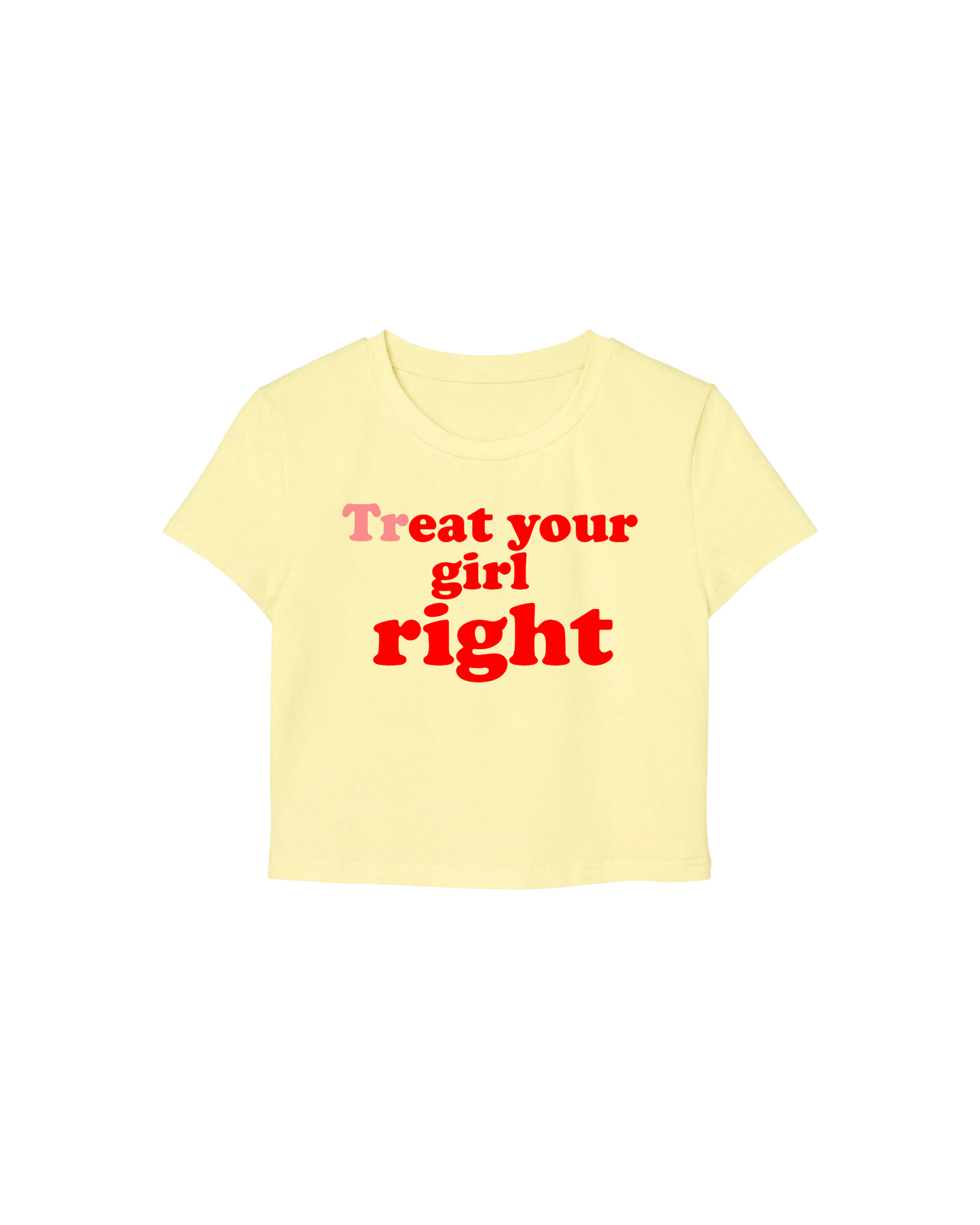 "Treat ur gurl ryt" Baby Tee